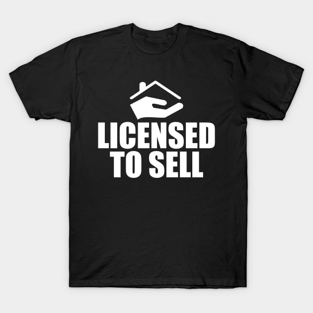 Real Estate Agent - Licensed To Sell T-Shirt by KC Happy Shop